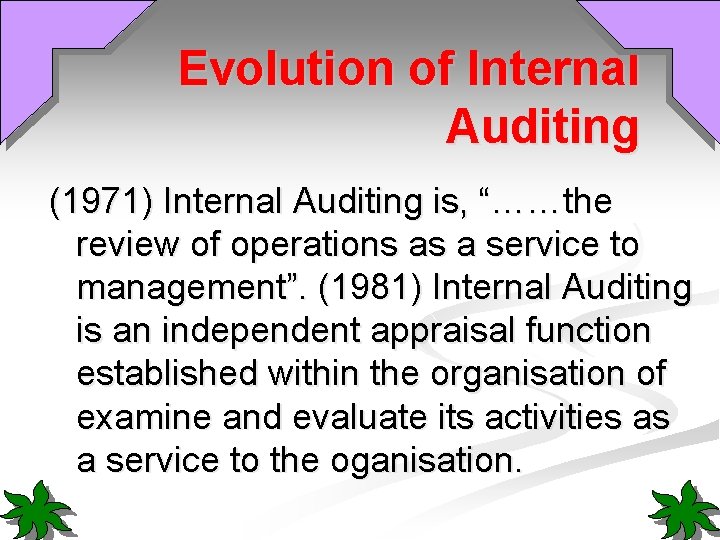 Evolution of Internal Auditing (1971) Internal Auditing is, “……the review of operations as a