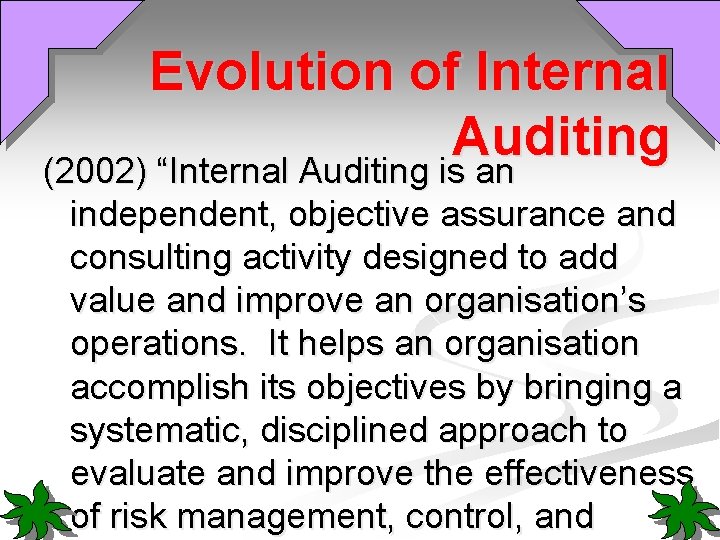 Evolution of Internal Auditing (2002) “Internal Auditing is an independent, objective assurance and consulting
