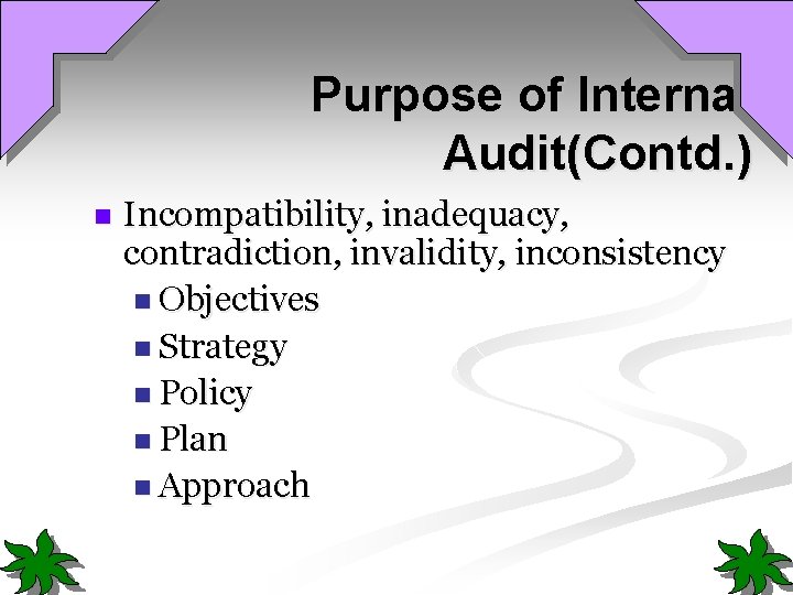 Purpose of Internal Audit(Contd. ) n Incompatibility, inadequacy, contradiction, invalidity, inconsistency n Objectives n