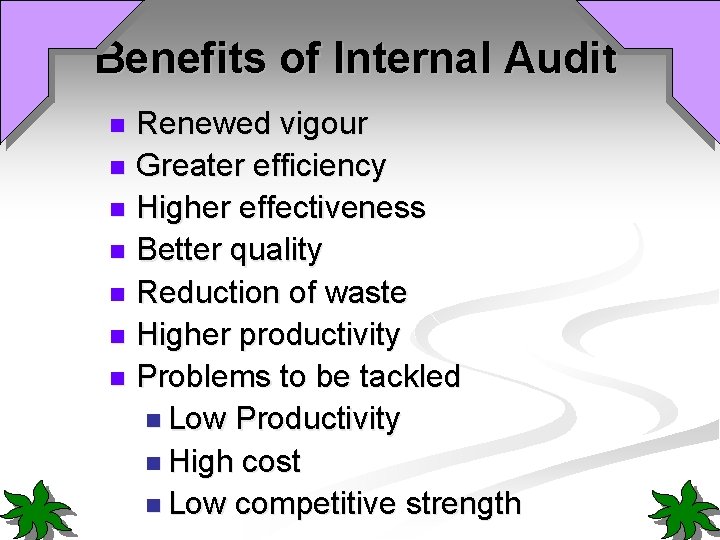 Benefits of Internal Audit Renewed vigour n Greater efficiency n Higher effectiveness n Better