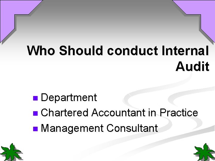 Who Should conduct Internal Audit n Department n Chartered Accountant in Practice n Management