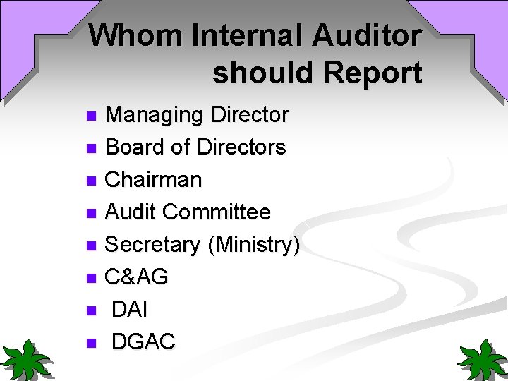 Whom Internal Auditor should Report Managing Director n Board of Directors n Chairman n