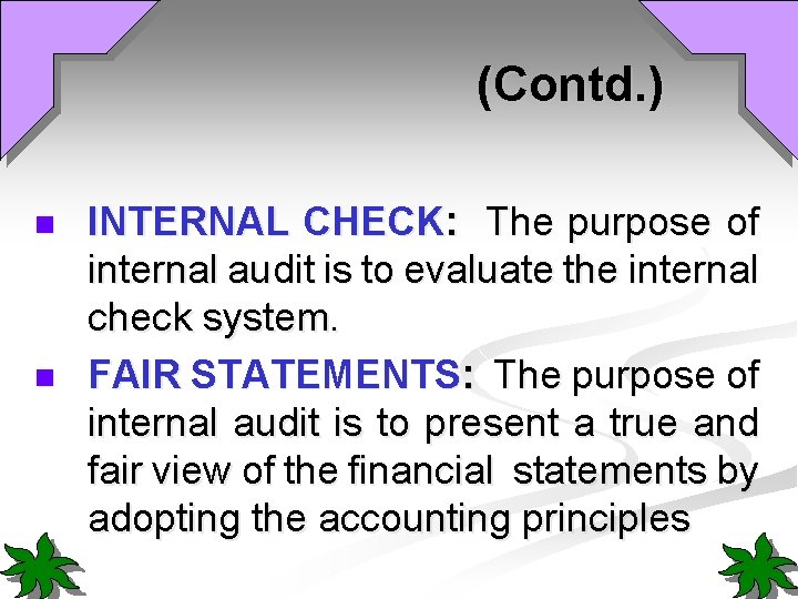 (Contd. ) n n INTERNAL CHECK: The purpose of internal audit is to evaluate