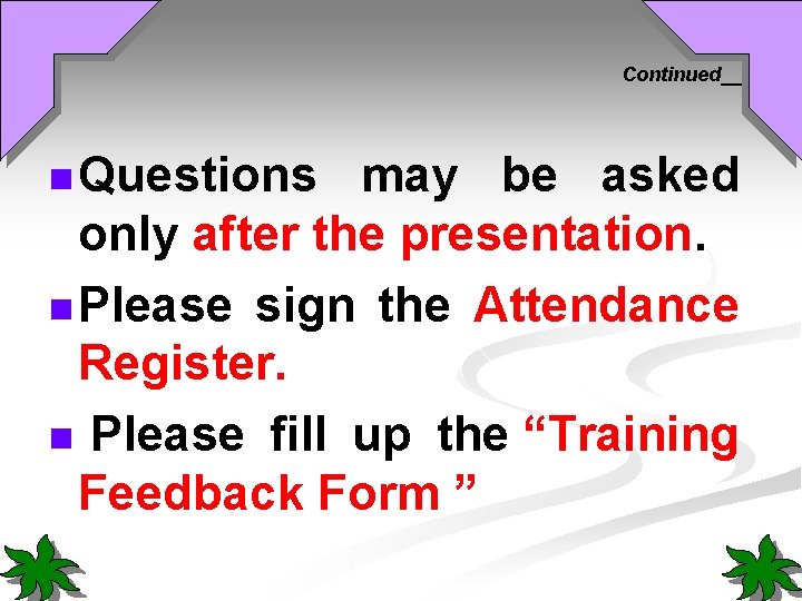 Continued___ n Questions may be asked only after the presentation. n Please sign the