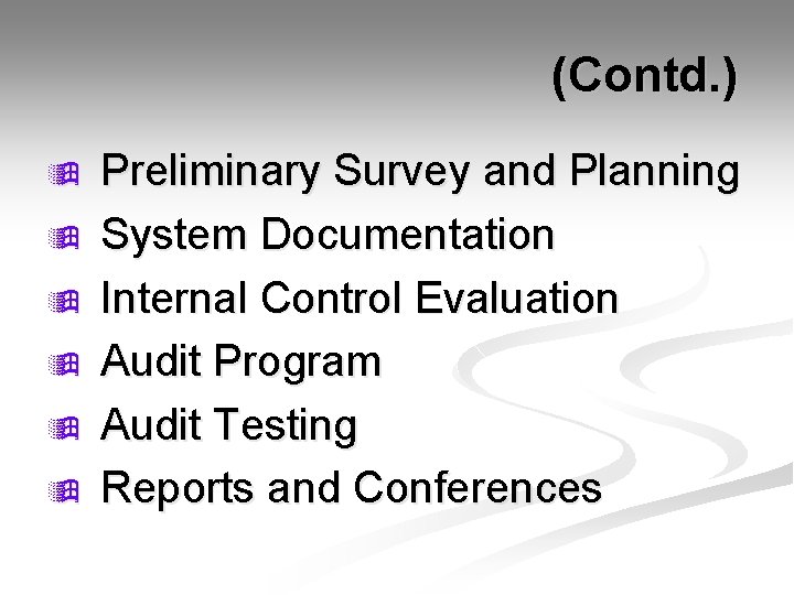  (Contd. ) ÿ ÿ ÿ Preliminary Survey and Planning System Documentation Internal Control