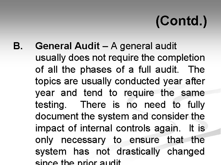  (Contd. ) B. General Audit – A general audit usually does not require