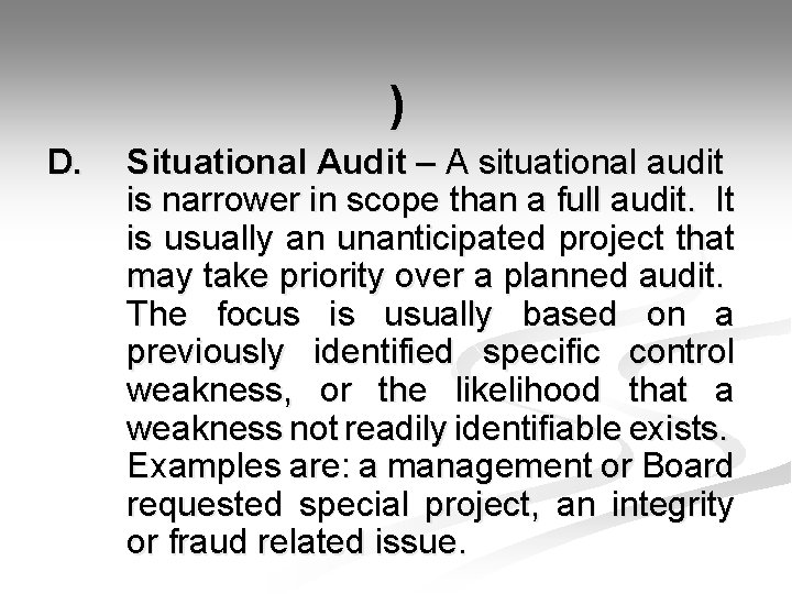  ) D. Situational Audit – A situational audit is narrower in scope than