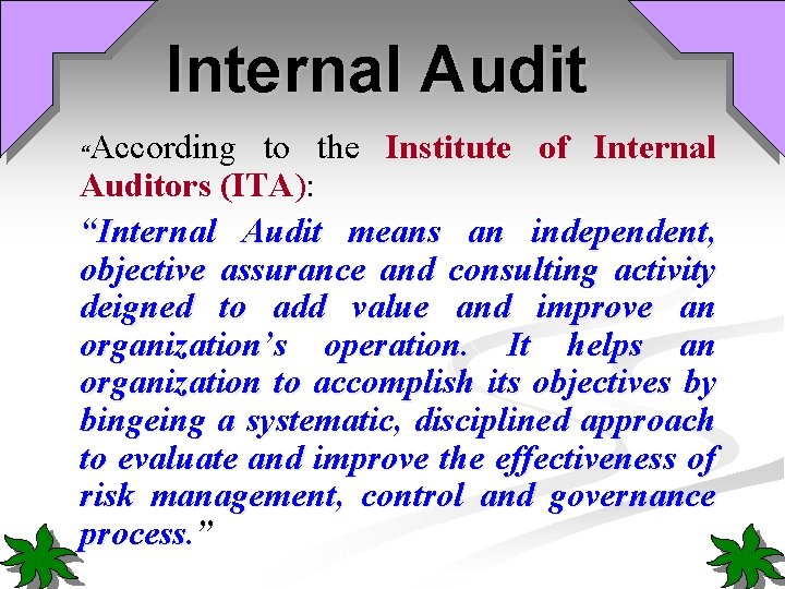 Internal Audit According to the Institute of Internal Auditors (ITA): “Internal Audit means an