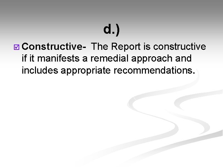  d. ) þ Constructive- The Report is constructive if it manifests a remedial