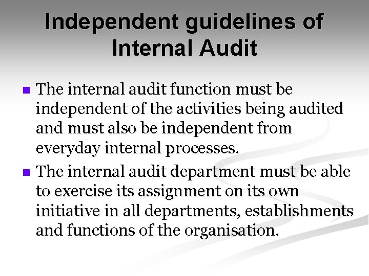 Independent guidelines of Internal Audit The internal audit function must be independent of the