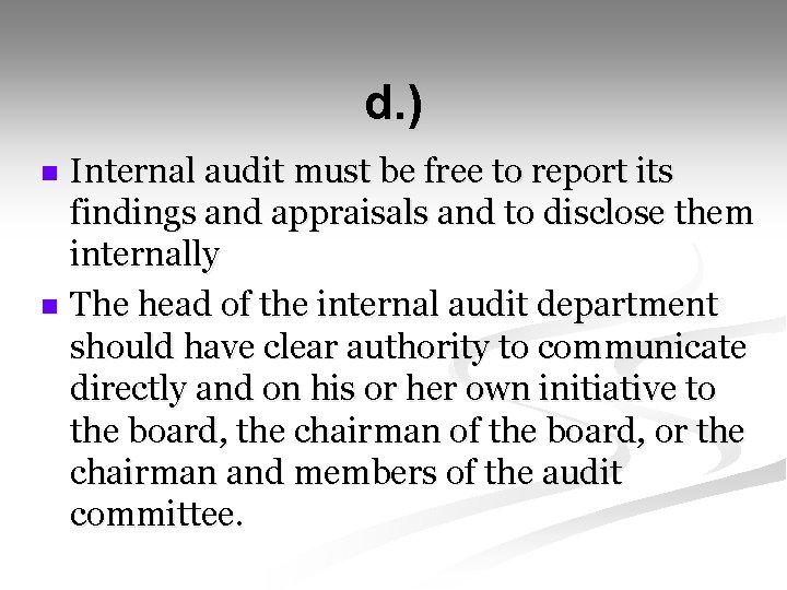  d. ) Internal audit must be free to report its findings and appraisals