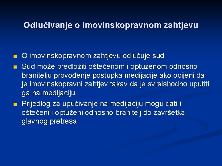 Odlučivanje o imovinskopravnom zahtjevu n n n O imovinskopravnom zahtjevu odlučuje sud Sud može