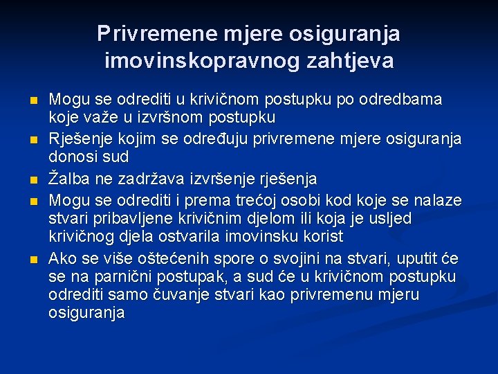 Privremene mjere osiguranja imovinskopravnog zahtjeva n n n Mogu se odrediti u krivičnom postupku