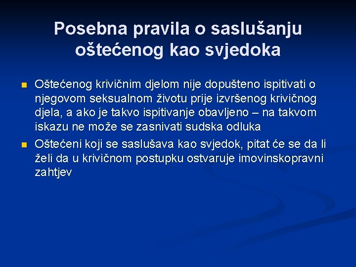 Posebna pravila o saslušanju oštećenog kao svjedoka n n Oštećenog krivičnim djelom nije dopušteno