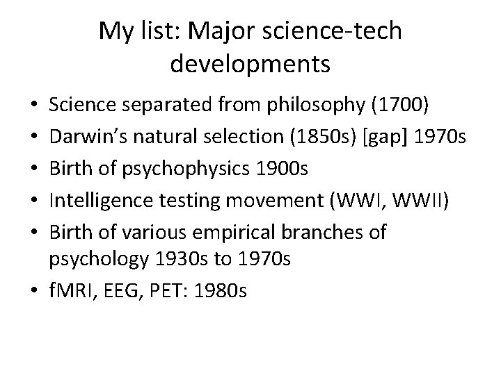 My list: Major science-tech developments Science separated from philosophy (1700) Darwin’s natural selection (1850 My list: Major science-tech developments Science separated from philosophy (1700) Darwin’s natural selection (1850