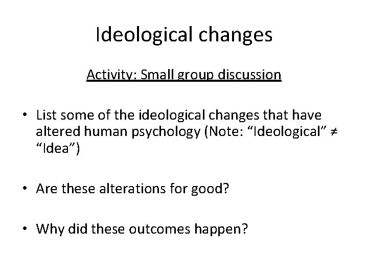 Ideological changes Activity: Small group discussion • List some of the ideological changes that Ideological changes Activity: Small group discussion • List some of the ideological changes that