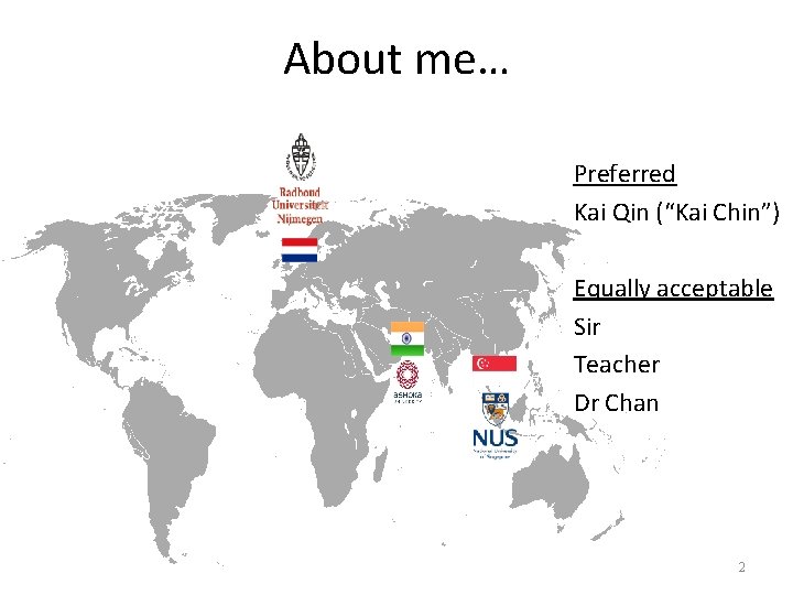 About me… Preferred Kai Qin (“Kai Chin”) Equally acceptable Sir Teacher Dr Chan 2 About me… Preferred Kai Qin (“Kai Chin”) Equally acceptable Sir Teacher Dr Chan 2