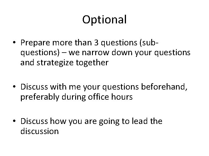 Optional • Prepare more than 3 questions (subquestions) – we narrow down your questions Optional • Prepare more than 3 questions (subquestions) – we narrow down your questions