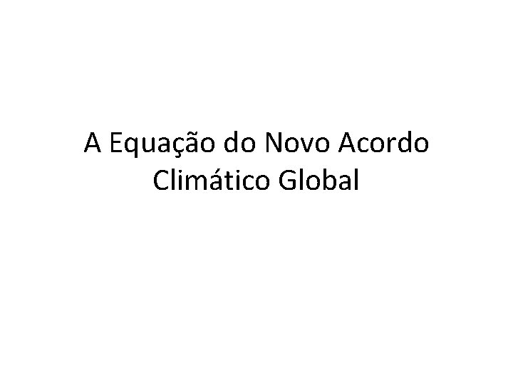 A Equação do Novo Acordo Climático Global 