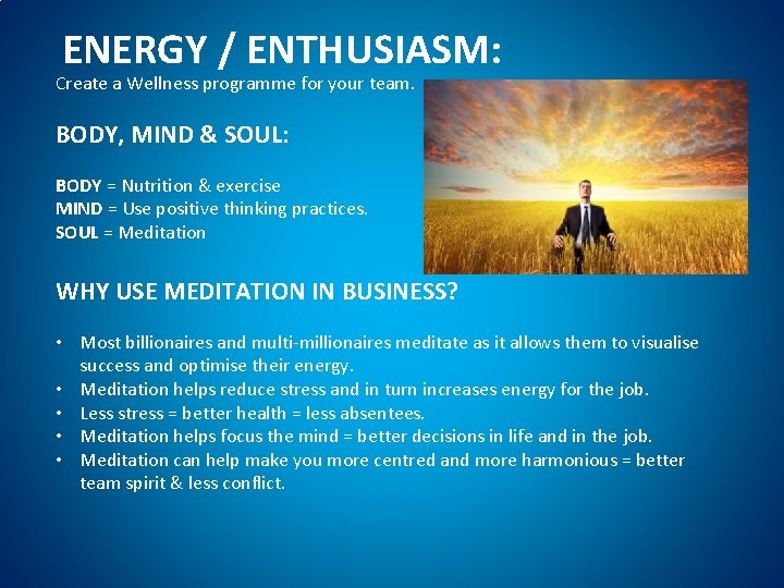 ENERGY / ENTHUSIASM: Create a Wellness programme for your team. BODY, MIND & SOUL: ENERGY / ENTHUSIASM: Create a Wellness programme for your team. BODY, MIND & SOUL: