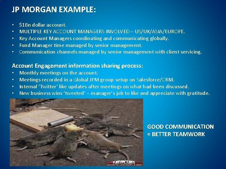 JP MORGAN EXAMPLE: • • • $1 Bn dollar account. MULTIPLE KEY ACCOUNT MANAGERS