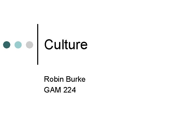 Culture Robin Burke GAM 224 