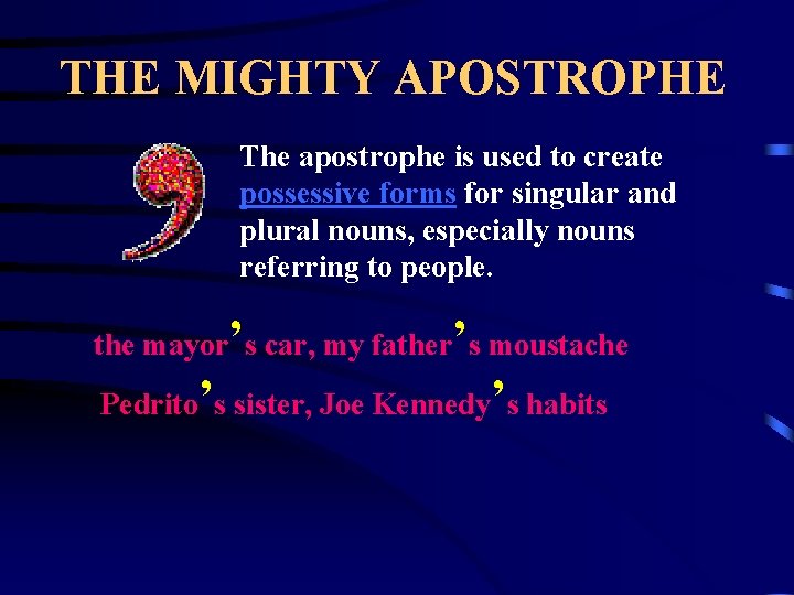 THE MIGHTY APOSTROPHE The apostrophe is used to create possessive forms for singular and