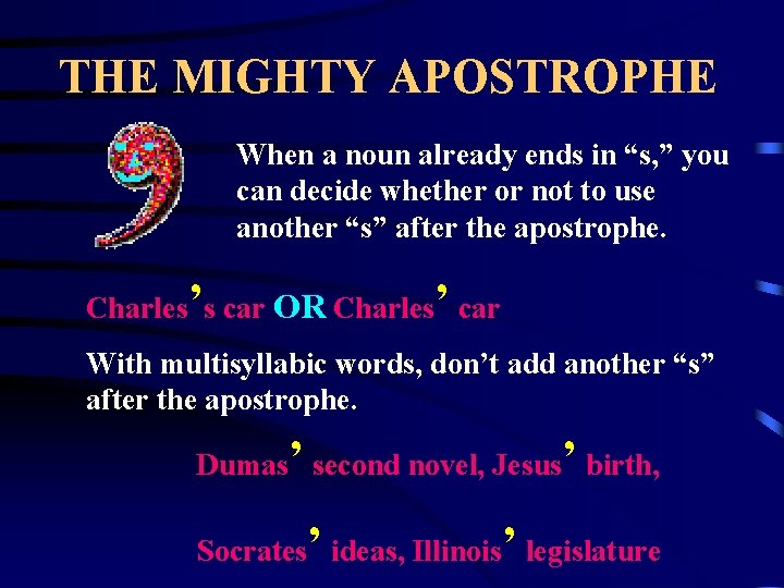 THE MIGHTY APOSTROPHE When a noun already ends in “s, ” you can decide