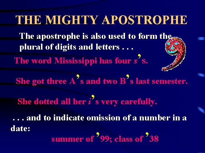 THE MIGHTY APOSTROPHE The apostrophe is also used to form the plural of digits