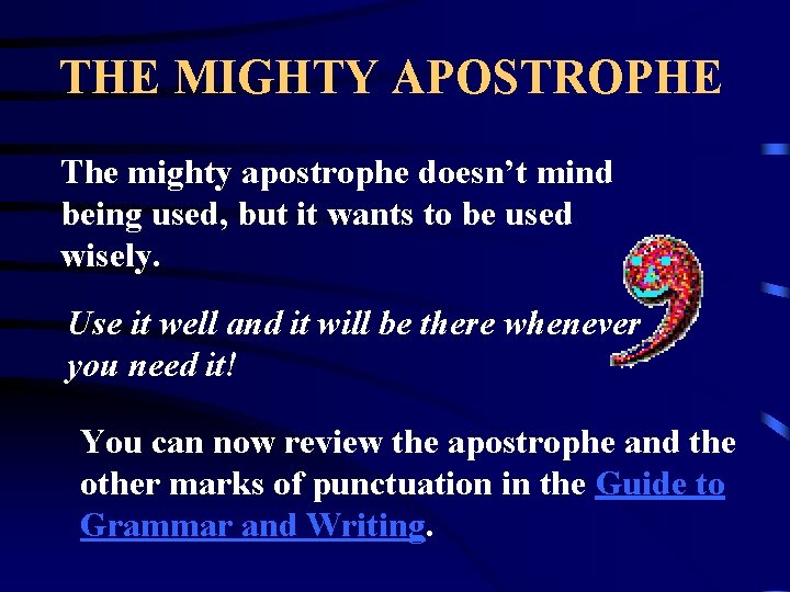 THE MIGHTY APOSTROPHE The mighty apostrophe doesn’t mind being used, but it wants to