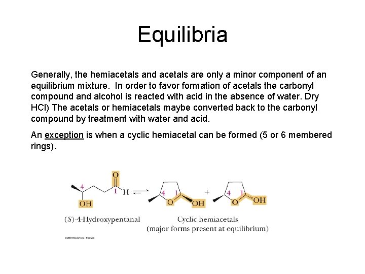 Equilibria Generally, the hemiacetals and acetals are only a minor component of an equilibrium