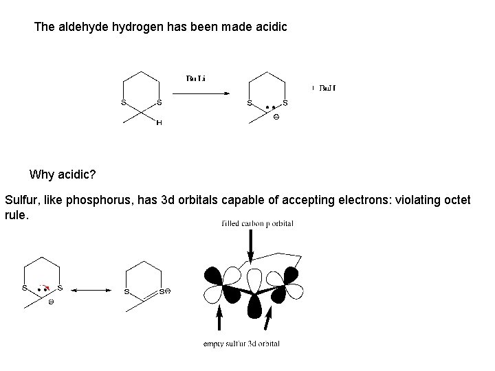 The aldehyde hydrogen has been made acidic Why acidic? Sulfur, like phosphorus, has 3