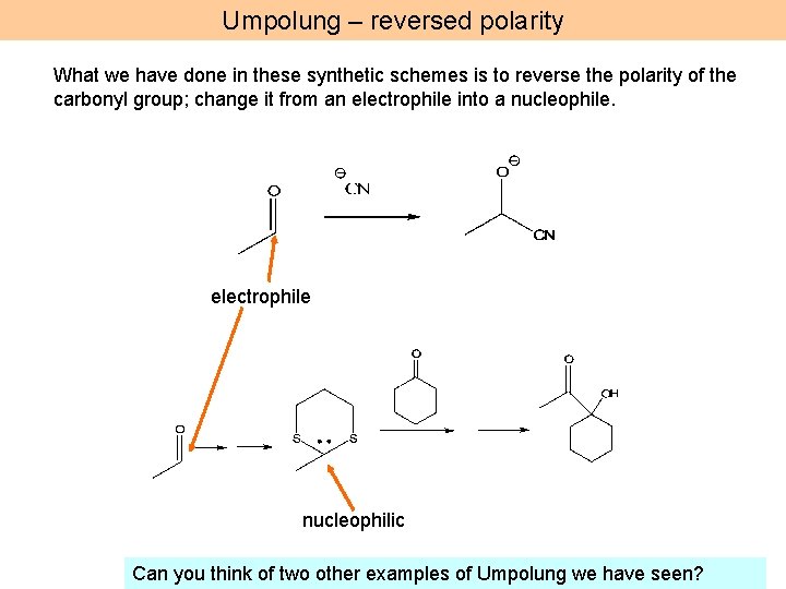 Umpolung – reversed polarity What we have done in these synthetic schemes is to
