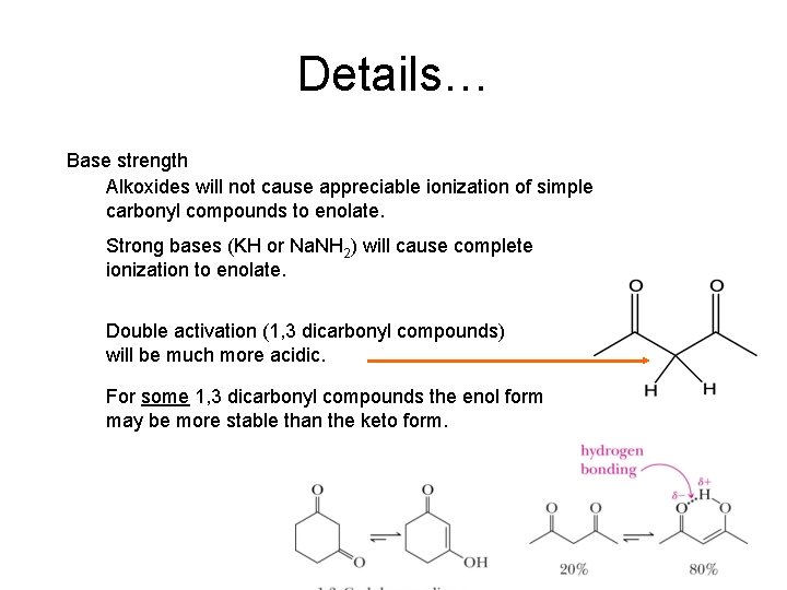 Details… Base strength Alkoxides will not cause appreciable ionization of simple carbonyl compounds to