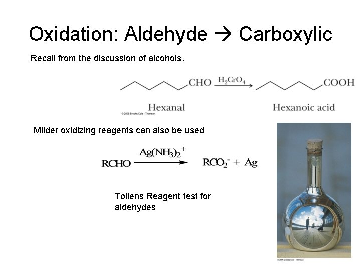 Oxidation: Aldehyde Carboxylic Recall from the discussion of alcohols. Milder oxidizing reagents can also