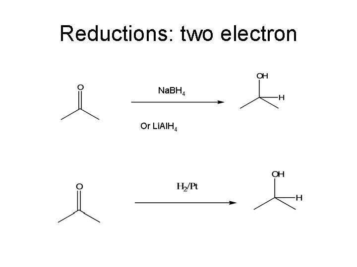 Reductions: two electron Na. BH 4 Or Li. Al. H 4 