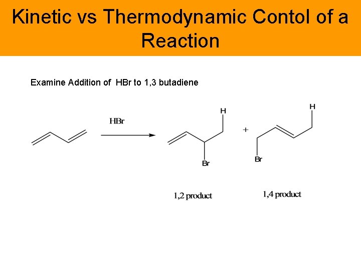 Kinetic vs Thermodynamic Contol of a Reaction Examine Addition of HBr to 1, 3