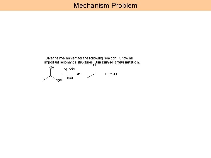Mechanism Problem Give the mechanism for the following reaction. Show all important resonance structures.