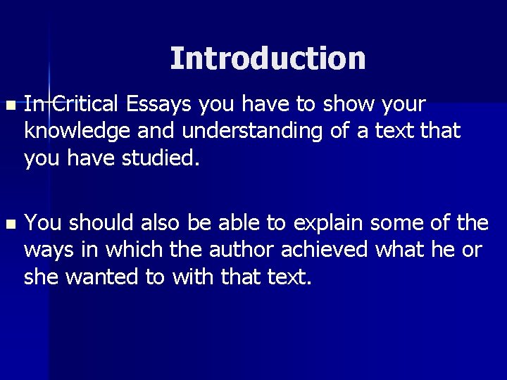 Introduction n In Critical Essays you have to show your knowledge and understanding of