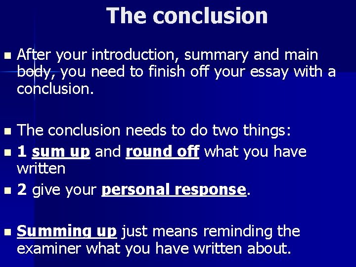 The conclusion n After your introduction, summary and main body, you need to finish
