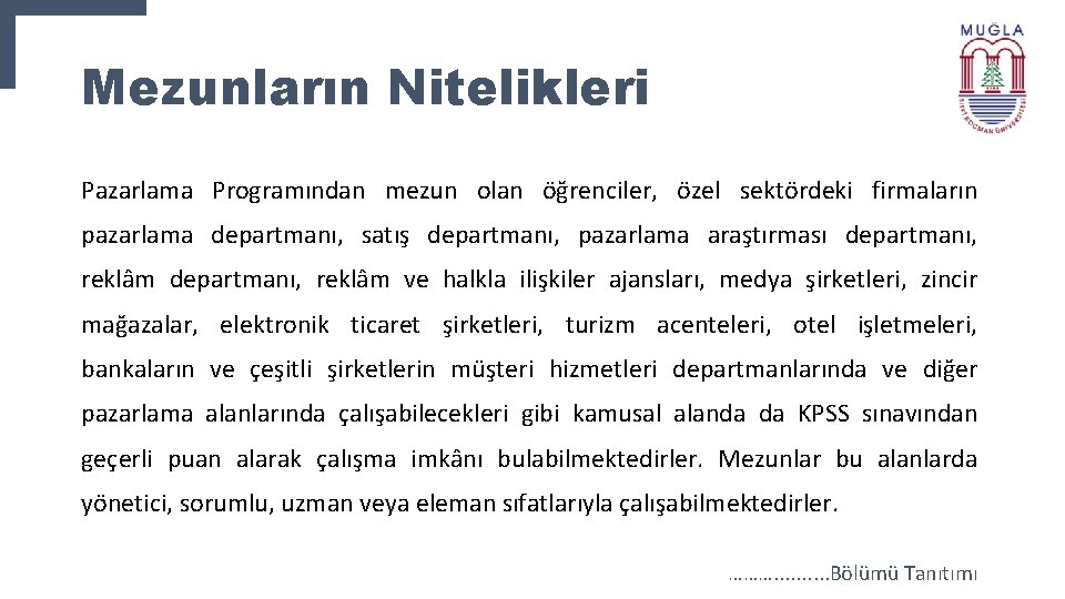 Mezunların Nitelikleri Pazarlama Programından mezun olan öğrenciler, özel sektördeki firmaların pazarlama departmanı, satış departmanı,