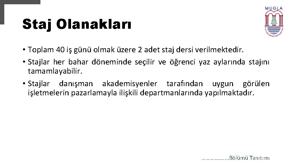 Staj Olanakları • Toplam 40 iş günü olmak üzere 2 adet staj dersi verilmektedir.