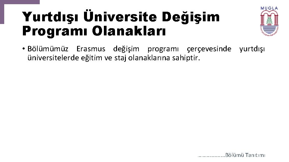 Yurtdışı Üniversite Değişim Programı Olanakları • Bölümümüz Erasmus değişim programı çerçevesinde yurtdışı üniversitelerde eğitim