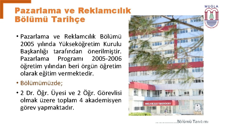 Pazarlama ve Reklamcılık Bölümü Tarihçe • Pazarlama ve Reklamcılık Bölümü 2005 yılında Yükseköğretim Kurulu