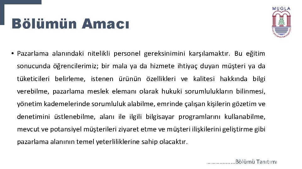 Bölümün Amacı • Pazarlama alanındaki nitelikli personel gereksinimini karşılamaktır. Bu eğitim sonucunda öğrencilerimiz; bir