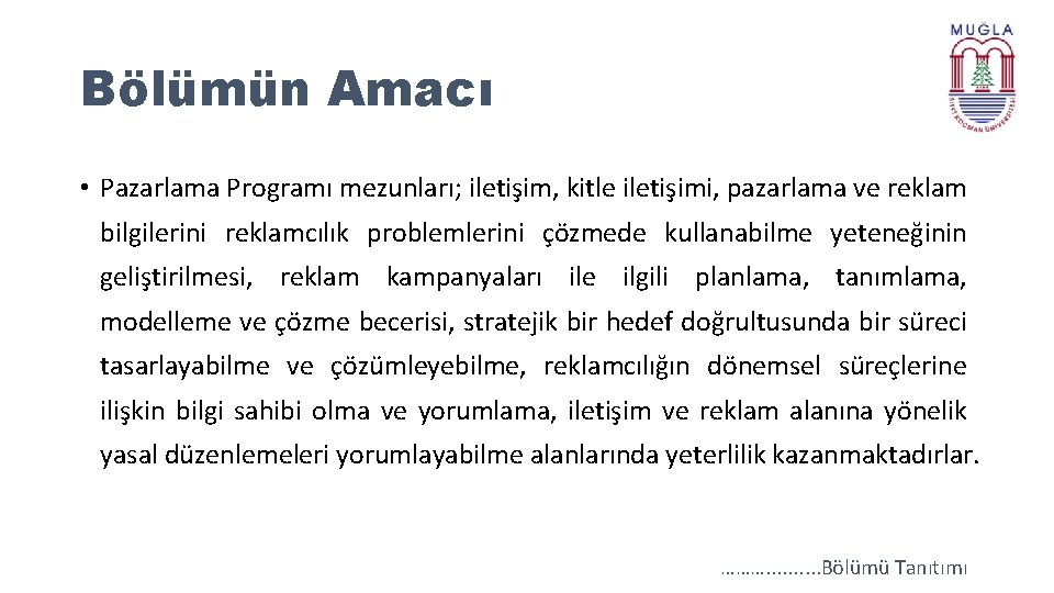 Bölümün Amacı • Pazarlama Programı mezunları; iletişim, kitle iletişimi, pazarlama ve reklam bilgilerini reklamcılık