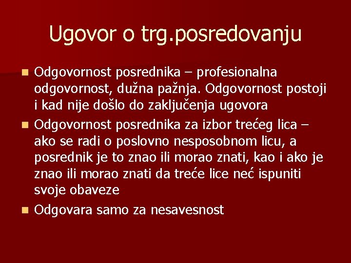 Ugovor o trg. posredovanju Odgovornost posrednika – profesionalna odgovornost, dužna pažnja. Odgovornost postoji i