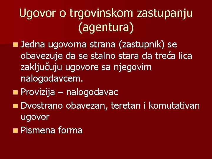 Ugovor o trgovinskom zastupanju (agentura) n Jedna ugovorna strana (zastupnik) se obavezuje da se