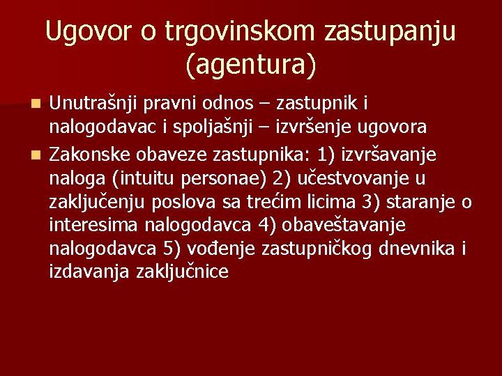 Ugovor o trgovinskom zastupanju (agentura) Unutrašnji pravni odnos – zastupnik i nalogodavac i spoljašnji