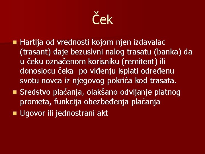 Ček Hartija od vrednosti kojom njen izdavalac (trasant) daje bezuslvni nalog trasatu (banka) da